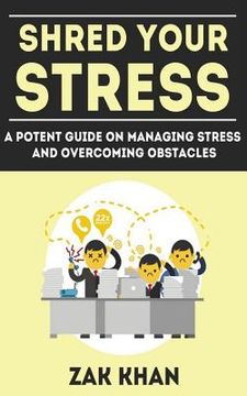 portada Shred Your Stress: A Potent Guide On Managing Stress And Overcoming Obstacles (en Inglés)