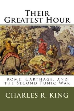 portada Their Greatest Hour: Rome, Carthage, and the Second Punic War (en Inglés)