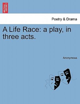 portada a life race: a play, in three acts. (en Inglés)