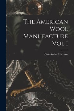 portada The American Wool Manufacture Vol I (en Inglés)