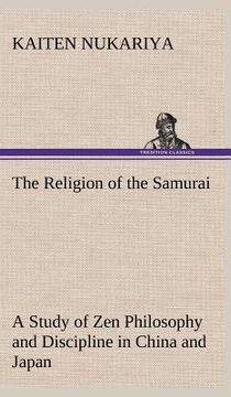 portada the religion of the samurai a study of zen philosophy and discipline in china and japan (in English)