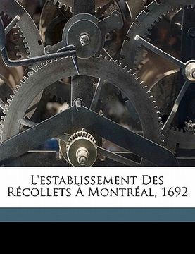 portada L'establissement des Récollets à Montréal, 1692 (en Francés)