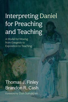portada Interpreting Daniel for Preaching and Teaching: A Model for Moving from Exegesis to Exposition to Teaching (in English)