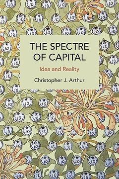 portada The Spectre of Capital: Idea and Reality (Historical Materialism) (in English)