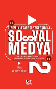 portada Dİsİplİnlerarasi YaklaŞimla Sosyal Medya -2-: Gazetecilikten Halkla İlişkilere, İnsan Kaynaklarından Sağl