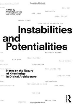 portada Instabilities and Potentialities: Notes on the Nature of Knowledge in Digital Architecture (en Inglés)