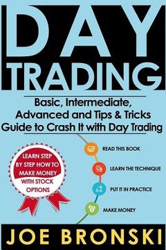 portada Day Trading: Basic, Intermediate, Advanced and Tips & Tricks Guide to Crash It with Day Trading (en Inglés)