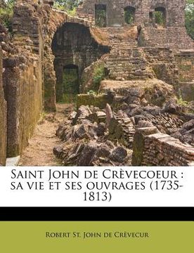 portada Saint John de Crèvecoeur: Sa Vie Et Ses Ouvrages (1735-1813) (en Francés)