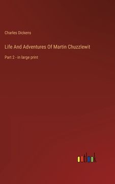 portada Life And Adventures Of Martin Chuzzlewit: Part 2 - in large print (en Inglés)