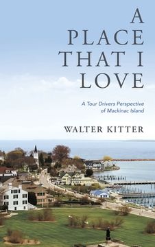 portada A Place That I Love: A Tour Drivers Perspective of Mackinac Island (in English)