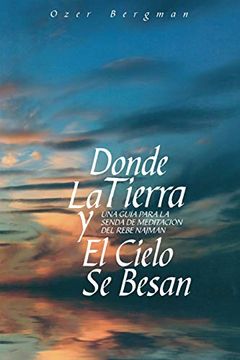 portada Donde la Tierra y el Cielo se Besan: Una Guía Para la Senda de Meditación del Rebe Najman (in Spanish)