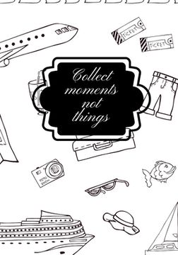 portada Collect Moments Not Things (en Inglés)