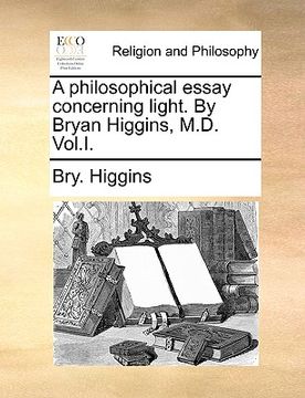 portada a philosophical essay concerning light. by bryan higgins, m.d. vol.i. (en Inglés)