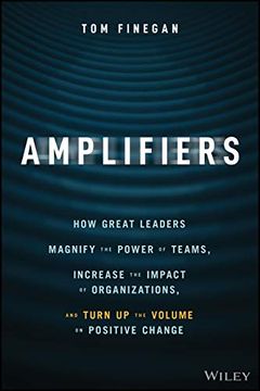 portada Amplifiers: How Great Leaders Magnify the Power of Teams, Increase the Impact of Organizations, and Turn Up the Volume on Positive (en Inglés)