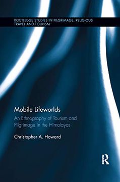 portada Mobile Lifeworlds: An Ethnography of Tourism and Pilgrimage in the Himalayas (Routledge Studies in Pilgrimage, Religious Travel and Tourism) (en Inglés)