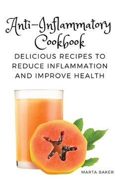 portada Anti-Inflammatory Cookbook: Delicious Recipes to Reduce Inflammation and Improve Health (en Inglés)