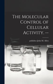 portada The Molecular Control of Cellular Activity. -- (en Inglés)