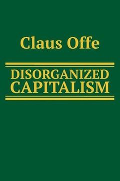 portada Disorganized Capitalism: Contemporary Transformations of Work and Politics (Social and Political Theory) (en Inglés)