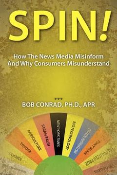 portada spin! how the news media misinform and why consumers misunderstand (en Inglés)