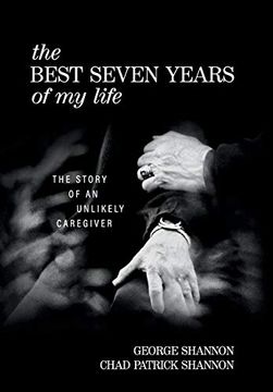 portada The Best Seven Years of my Life: The Story of an Unlikely Caregiver (in English)