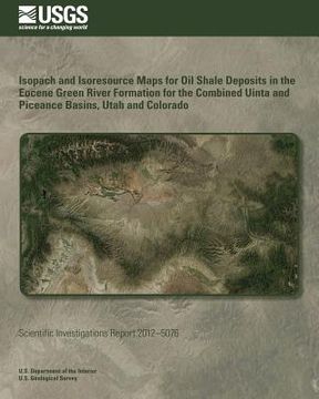 portada Isopach and Isoresource Maps for Oil Shale Deposits in the Eocene Green River Formation for the Combined Uinta and Piceance Basins, Utah and Colorado (en Inglés)