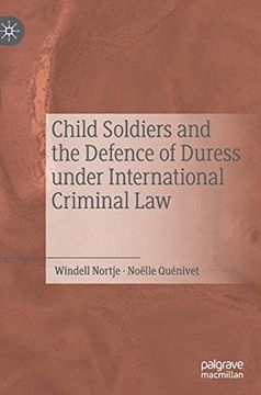 portada Child Soldiers and the Defence of Duress Under International Criminal law (en Inglés)