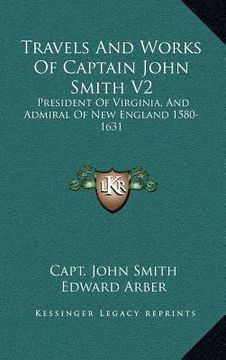 portada travels and works of captain john smith v2: president of virginia, and admiral of new england 1580-1631 (en Inglés)
