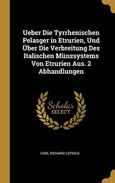 portada Ueber Die Tyrrhenischen Pelasger in Etrurien, Und Über Die Verbreitung Des Italischen Münzsystems Von Etrurien Aus. 2 Abhandlungen (en Alemán)