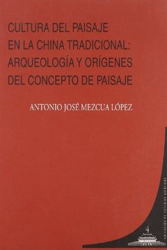 Cultura del paisaje en la China tradicional: arqueologia y origenes del concepto de paisaje
