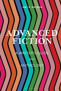portada Advanced Fiction: A Writer's Guide and Anthology (Bloomsbury Writer's Guides and Anthologies)
