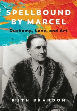portada Spellbound by Marcel: Duchamp, Love, and art (en Inglés)