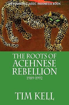 portada the roots of acehnese rebellion, 1989-1992 (en Inglés)