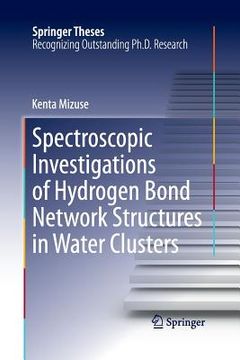 portada Spectroscopic Investigations of Hydrogen Bond Network Structures in Water Clusters (en Inglés)