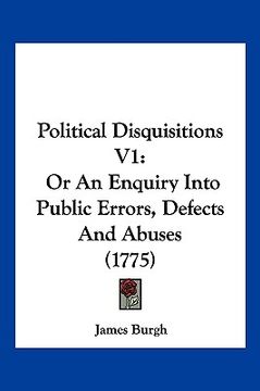 portada political disquisitions v1: or an enquiry into public errors, defects and abuses (1775) (in English)