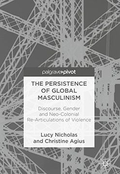 portada The Persistence of Global Masculinism: Discourse, Gender and Neo-Colonial Re-Articulations of Violence (en Inglés)