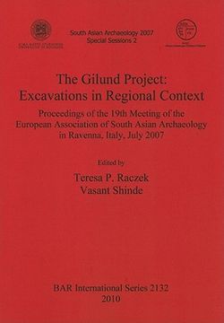 portada the gilund project: excavations in regional context: proceedings of the 19th meeting of the european association of south asian archaeolog (in English)