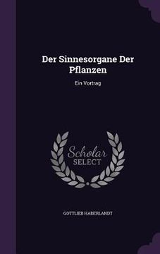 portada Der Sinnesorgane Der Pflanzen: Ein Vortrag (en Inglés)