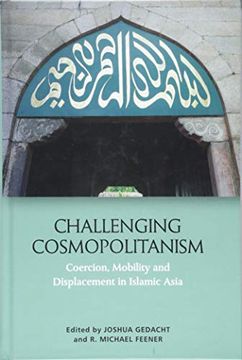 portada Challenging Cosmopolitanism: Coercion, Mobility and Displacement in Islamic Asia (en Inglés)