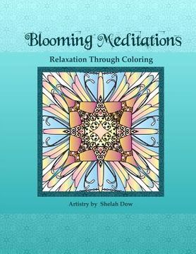 portada Blooming Meditations - Relaxation Through Coloring: Blossoming Transformations & Designs for All Ages