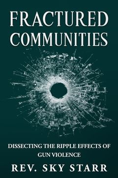 portada Fractured Communities: Dissecting the Ripple Effects of Gun Violence (en Inglés)