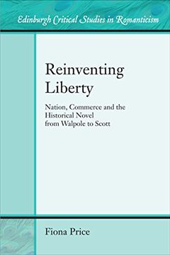 portada Reinventing Liberty: Nation, Commerce and the Historical Novel from Walpole to Scott (Edinburgh Critical Studies in Romanticism)