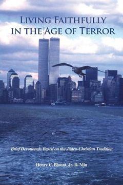 portada Living Faithfully in the Age of Terror: Brief Devotionals Based on the Judeo-Christian Tradition (en Inglés)