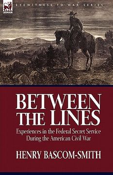 portada between the lines: experiences in the federal secret service during the american civil war (en Inglés)