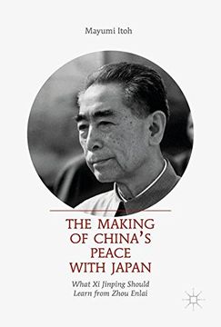 portada The Making of China's Peace with Japan: What Xi Jinping Should Learn from Zhou Enlai