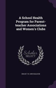 portada A School Health Program for Parent-teacher Associations and Women's Clubs (in English)