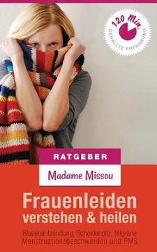 portada Frauenleiden verstehen & heilen - Blasenentzündung, Scheidenpilz, Migräne, Menstruationsbeschwerden und PMS (en Alemán)