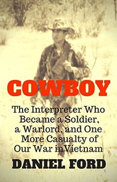 portada Cowboy: The Interpreter who Became a Soldier, a Warlord, and one More Casualty of our war in Vietnam (in English)