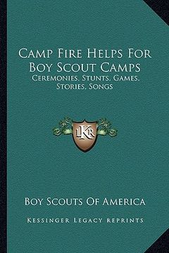 portada camp fire helps for boy scout camps: ceremonies, stunts, games, stories, songs (in English)