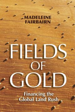 portada Fields of Gold: Financing the Global Land Rush (Cornell Series on Land: New Perspectives on Territory, Development, and Environment) (en Inglés)