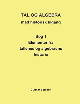 portada Tal og Algebra med historisk tilgang: Bog 1: Elementer fra tallenes og algebraens historie (en Danés)